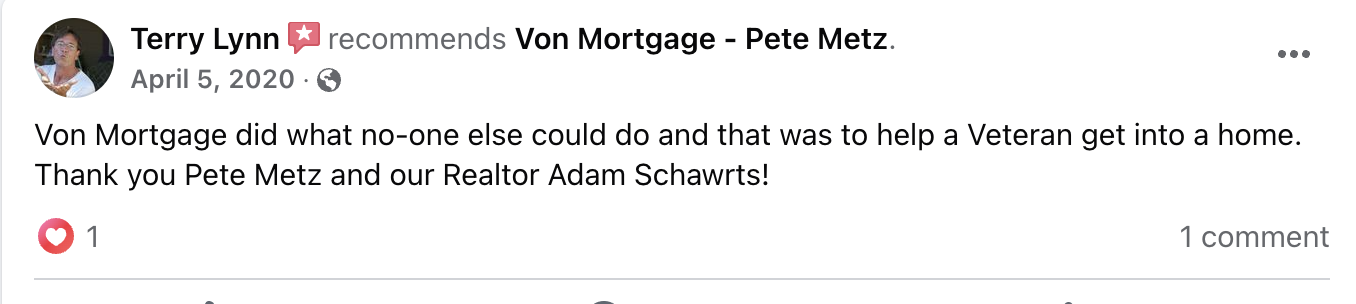 Facebook recommendation from Terry Lynn: Von Mortgage did what no one else could do, helping a veteran get into a home.